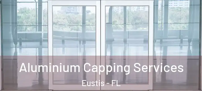  Aluminium Capping Services Eustis - FL
