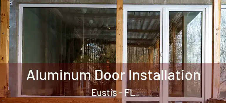 Aluminum Door Installation Eustis - FL