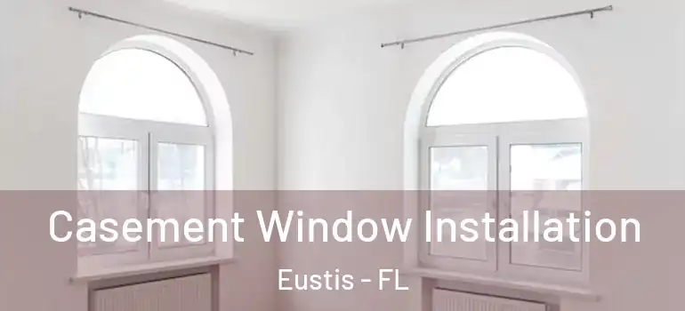  Casement Window Installation Eustis - FL