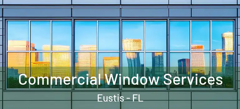  Commercial Window Services Eustis - FL
