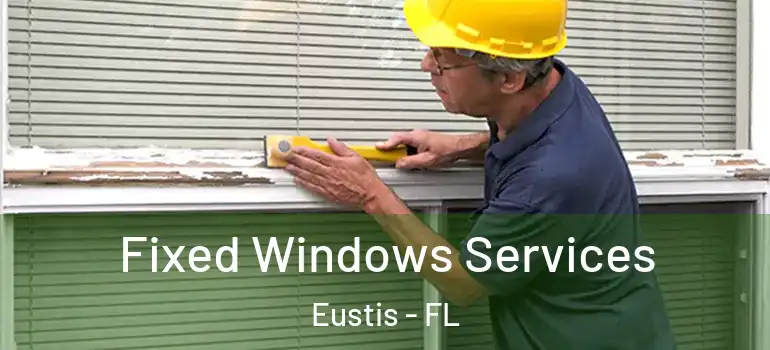  Fixed Windows Services Eustis - FL