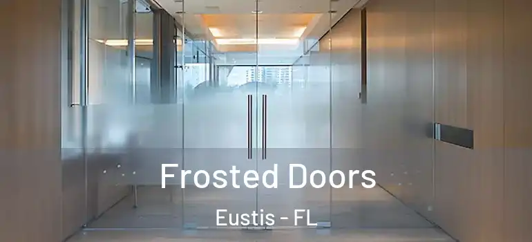  Frosted Doors Eustis - FL