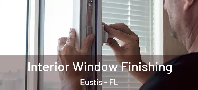  Interior Window Finishing Eustis - FL