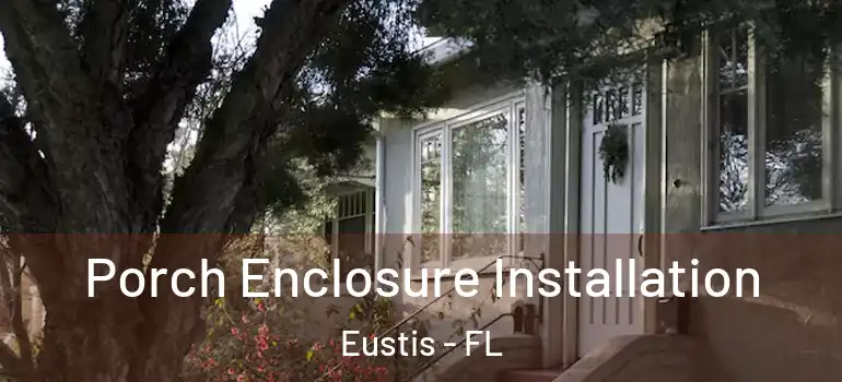  Porch Enclosure Installation Eustis - FL