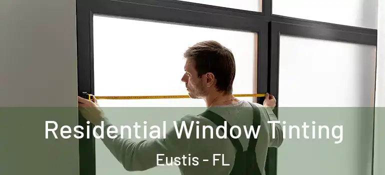  Residential Window Tinting Eustis - FL