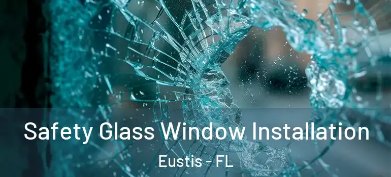  Safety Glass Window Installation Eustis - FL