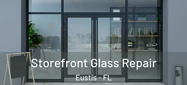  Storefront Glass Repair Eustis - FL