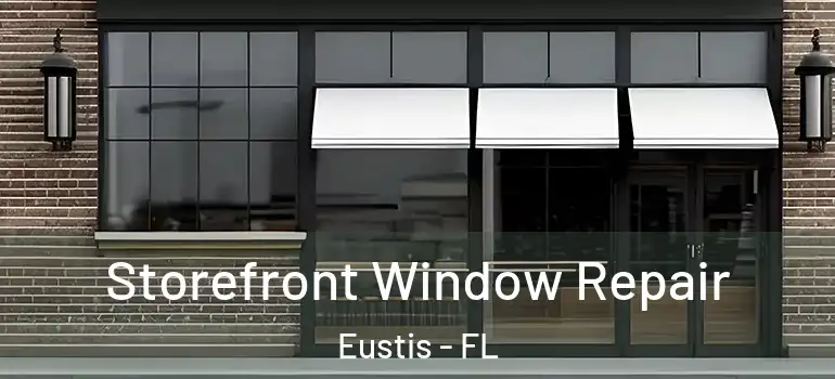  Storefront Window Repair Eustis - FL