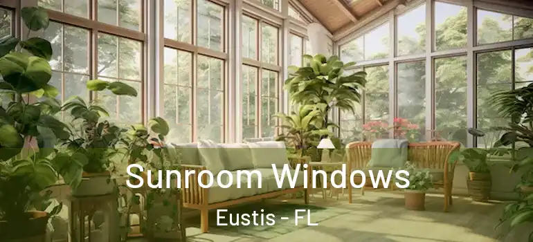  Sunroom Windows Eustis - FL