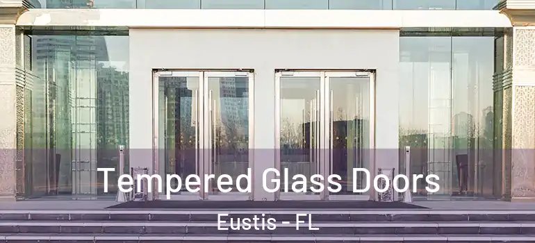  Tempered Glass Doors Eustis - FL