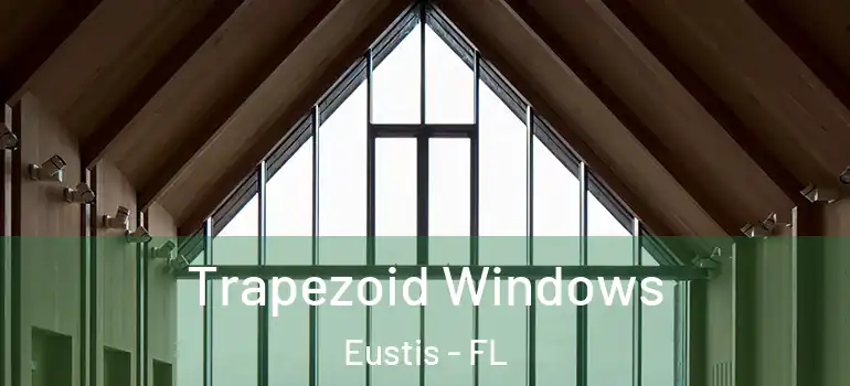  Trapezoid Windows Eustis - FL