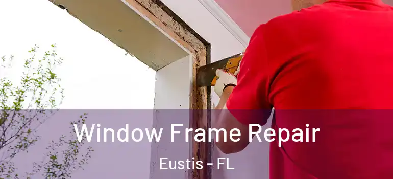  Window Frame Repair Eustis - FL