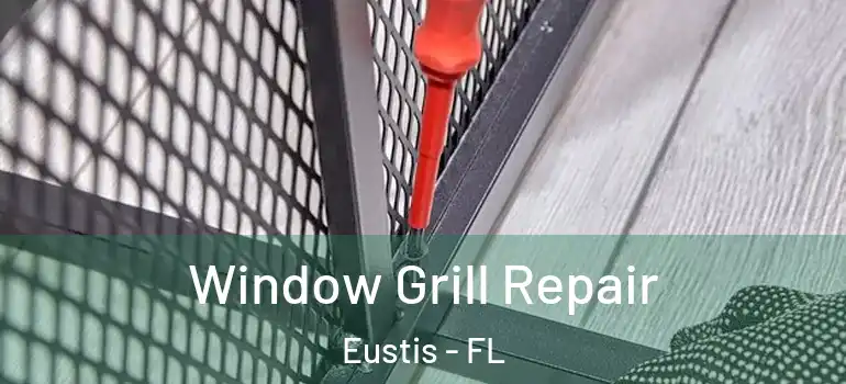  Window Grill Repair Eustis - FL