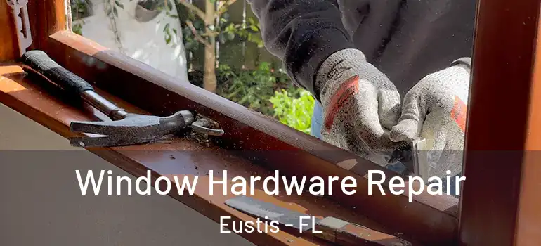  Window Hardware Repair Eustis - FL