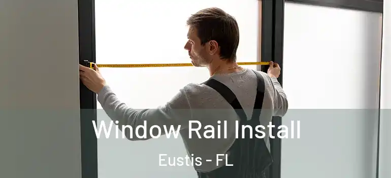  Window Rail Install Eustis - FL