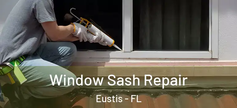  Window Sash Repair Eustis - FL