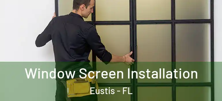  Window Screen Installation Eustis - FL